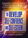 Maximize Your Potential Through the Power of Your Subconscious Mind to Develop Self-Confidence and Self-Esteem (MP3)